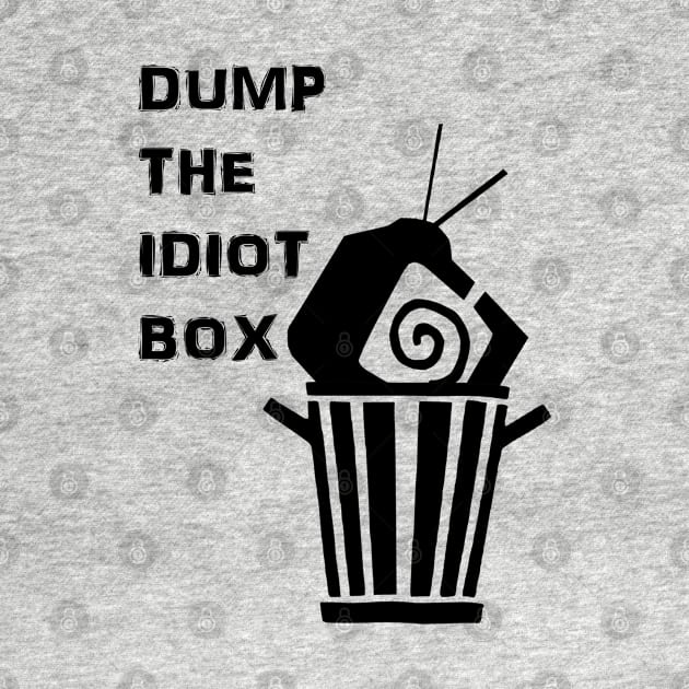 Dump the Idiot Box by Stuve Likes You